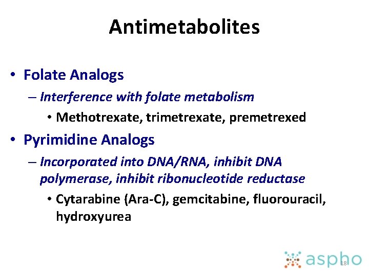 Antimetabolites • Folate Analogs – Interference with folate metabolism • Methotrexate, trimetrexate, premetrexed •