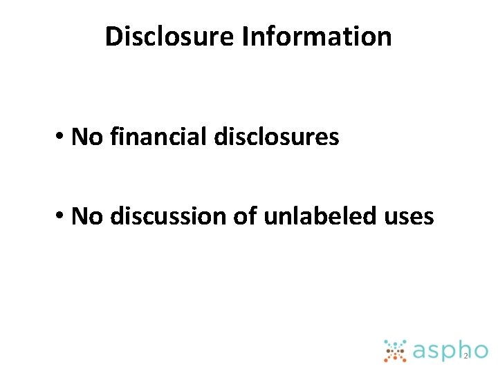 Disclosure Information • No financial disclosures • No discussion of unlabeled uses 2 