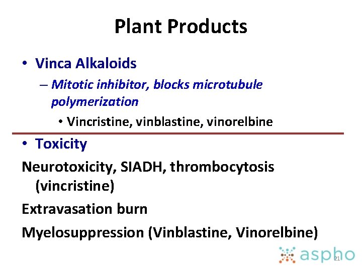 Plant Products • Vinca Alkaloids – Mitotic inhibitor, blocks microtubule polymerization • Vincristine, vinblastine,