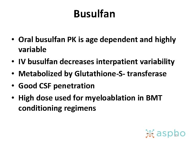 Busulfan • Oral busulfan PK is age dependent and highly variable • IV busulfan