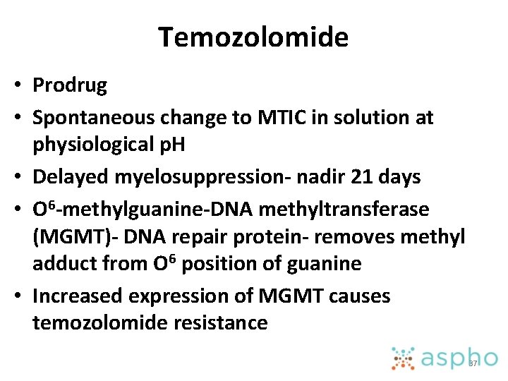 Temozolomide • Prodrug • Spontaneous change to MTIC in solution at physiological p. H