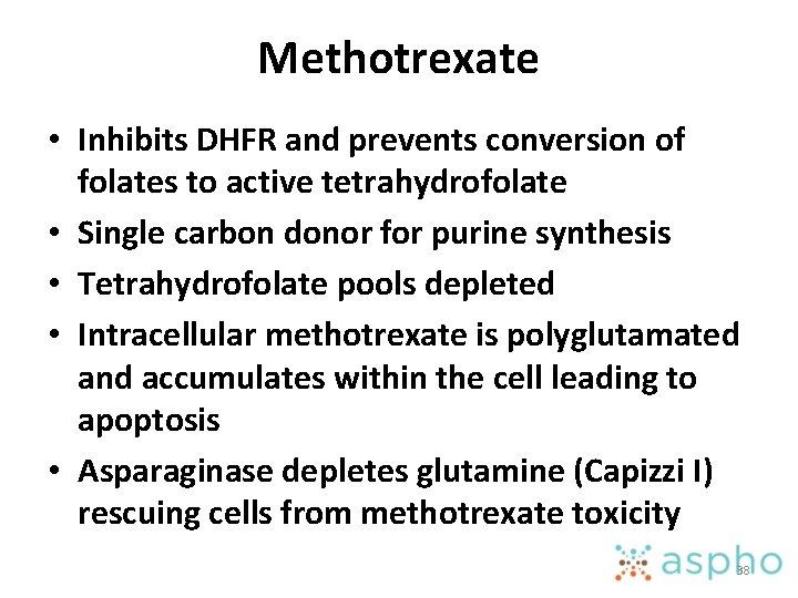 Methotrexate • Inhibits DHFR and prevents conversion of folates to active tetrahydrofolate • Single