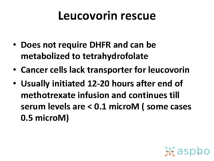 Leucovorin rescue • Does not require DHFR and can be metabolized to tetrahydrofolate •