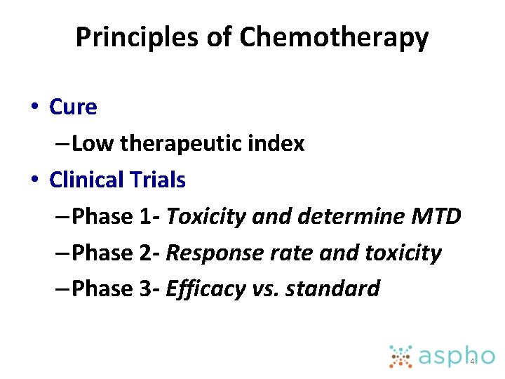 Principles of Chemotherapy • Cure – Low therapeutic index • Clinical Trials – Phase