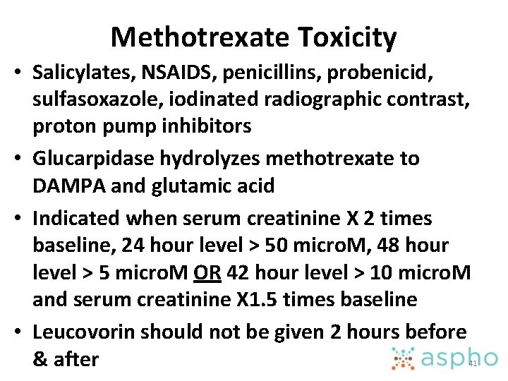 Methotrexate Toxicity • Salicylates, NSAIDS, penicillins, probenicid, sulfasoxazole, iodinated radiographic contrast, proton pump inhibitors
