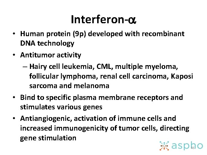 Interferon-a • Human protein (9 p) developed with recombinant DNA technology • Antitumor activity