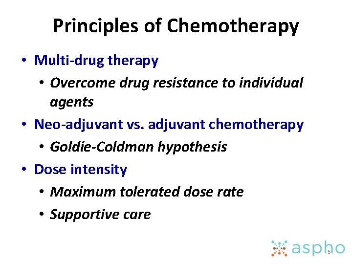 Principles of Chemotherapy • Multi-drug therapy • Overcome drug resistance to individual agents •