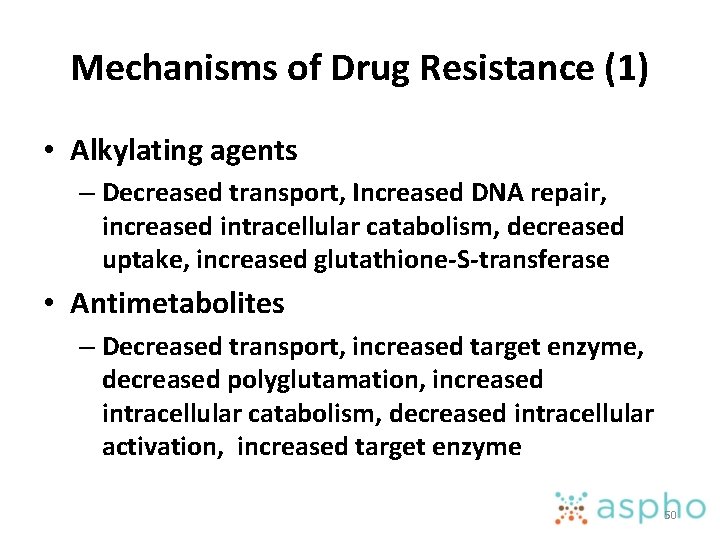 Mechanisms of Drug Resistance (1) • Alkylating agents – Decreased transport, Increased DNA repair,