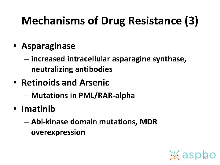 Mechanisms of Drug Resistance (3) • Asparaginase – increased intracellular asparagine synthase, neutralizing antibodies