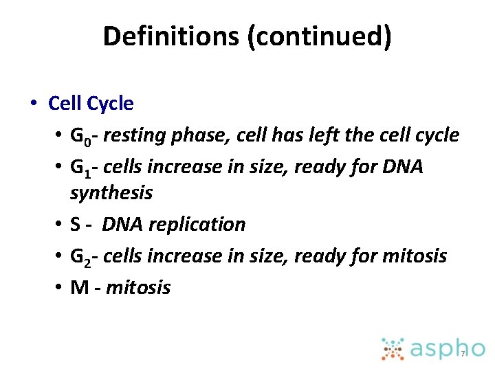 Definitions (continued) • Cell Cycle • G 0 - resting phase, cell has left