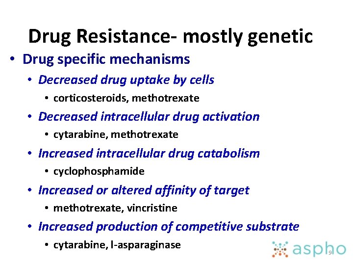 Drug Resistance- mostly genetic • Drug specific mechanisms • Decreased drug uptake by cells