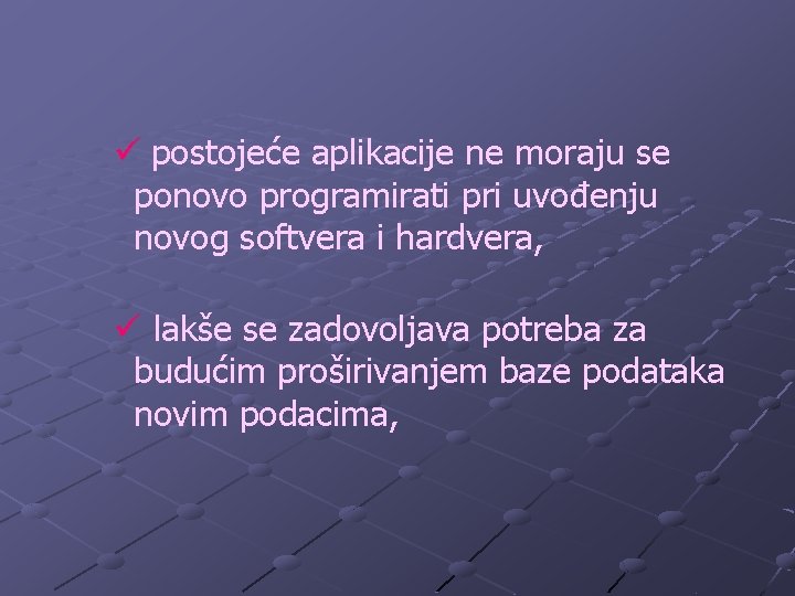 ü postojeće aplikacije ne moraju se ponovo programirati pri uvođenju novog softvera i hardvera,