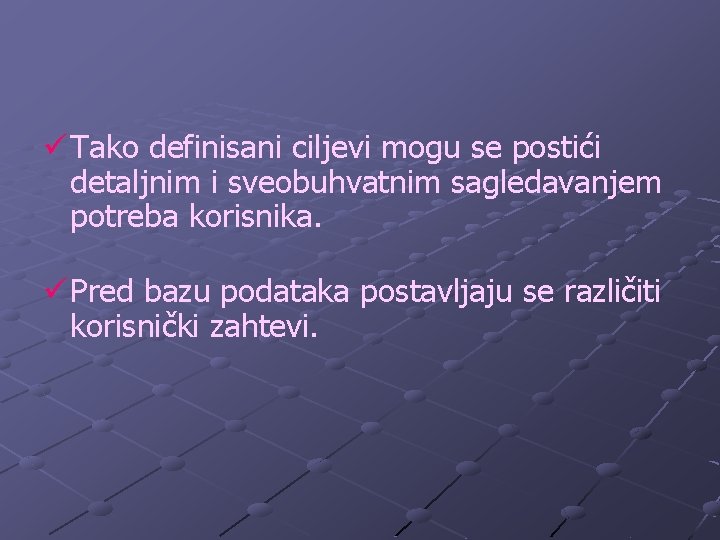 ü Tako definisani ciljevi mogu se postići detaljnim i sveobuhvatnim sagledavanjem potreba korisnika. ü