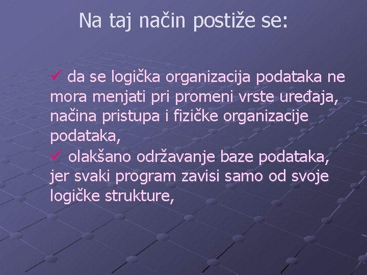 Na taj način postiže se: ü da se logička organizacija podataka ne mora menjati