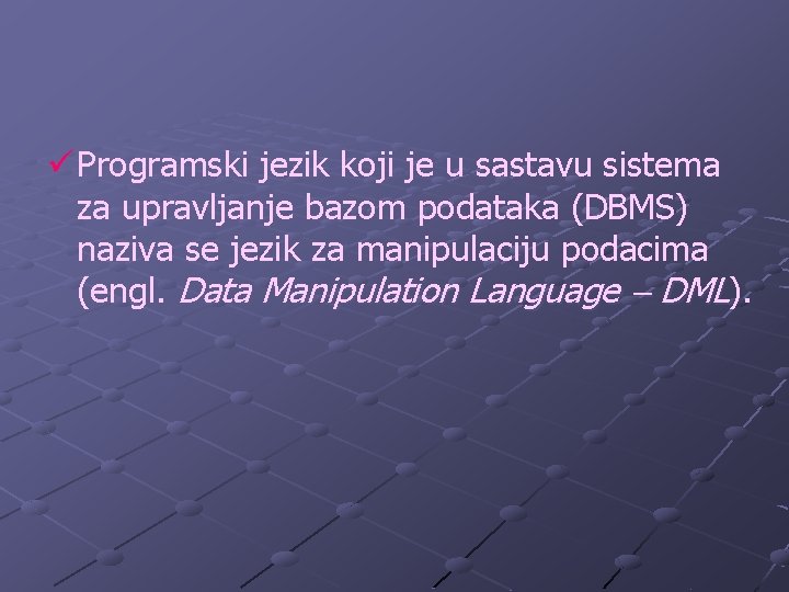 ü Programski jezik koji je u sastavu sistema za upravljanje bazom podataka (DBMS) naziva