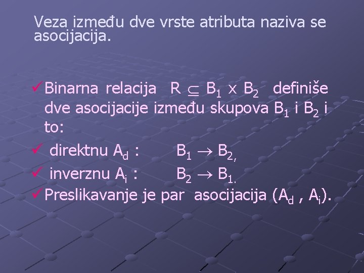 Veza između dve vrste atributa naziva se asocija. ü Binarna relacija R B 1