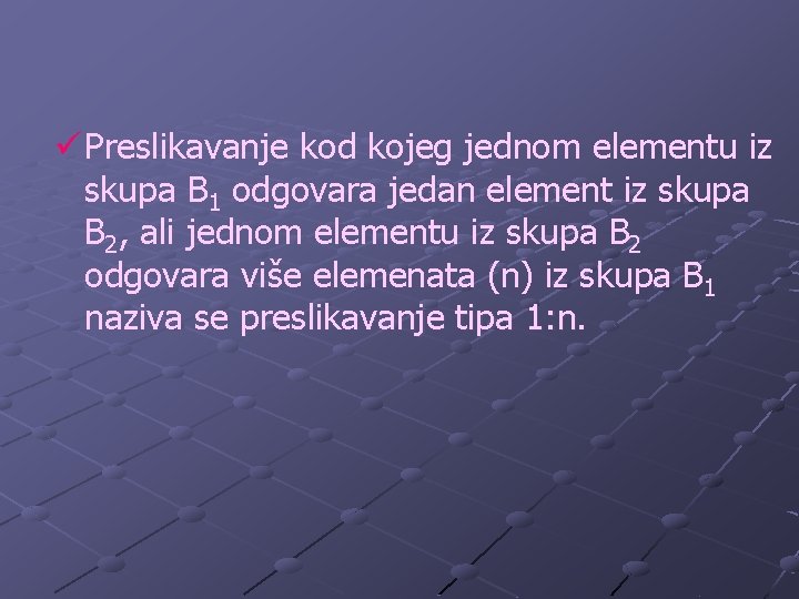 ü Preslikavanje kod kojeg jednom elementu iz skupa B 1 odgovara jedan element iz