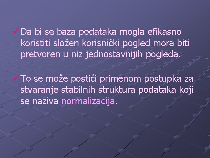 ü Da bi se baza podataka mogla efikasno koristiti složen korisnički pogled mora biti