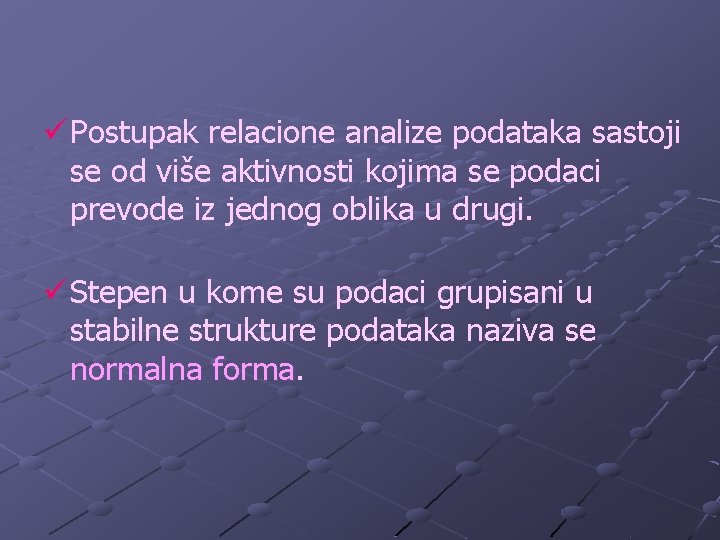 ü Postupak relacione analize podataka sastoji se od više aktivnosti kojima se podaci prevode