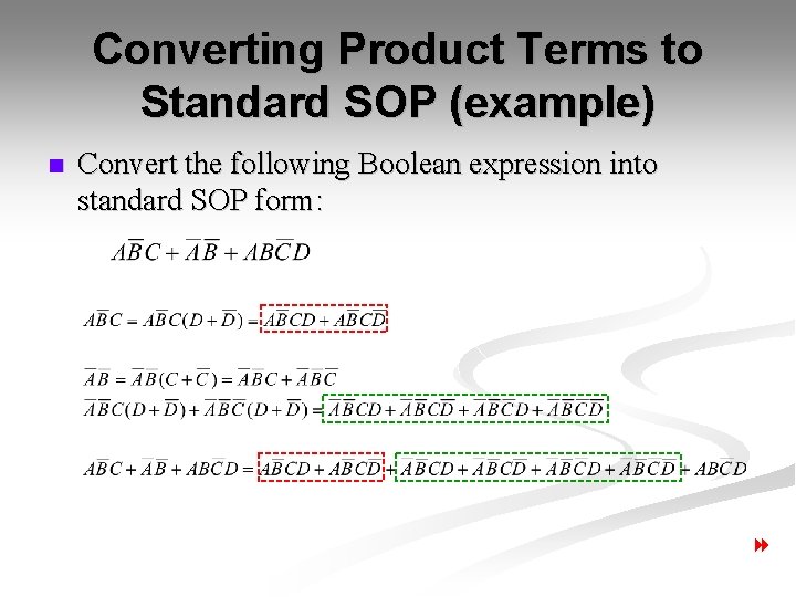 Converting Product Terms to Standard SOP (example) n Convert the following Boolean expression into Converting Product Terms to Standard SOP (example) n Convert the following Boolean expression into