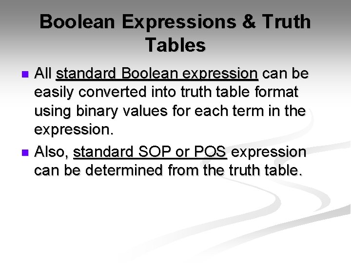 Boolean Expressions & Truth Tables All standard Boolean expression can be easily converted into Boolean Expressions & Truth Tables All standard Boolean expression can be easily converted into