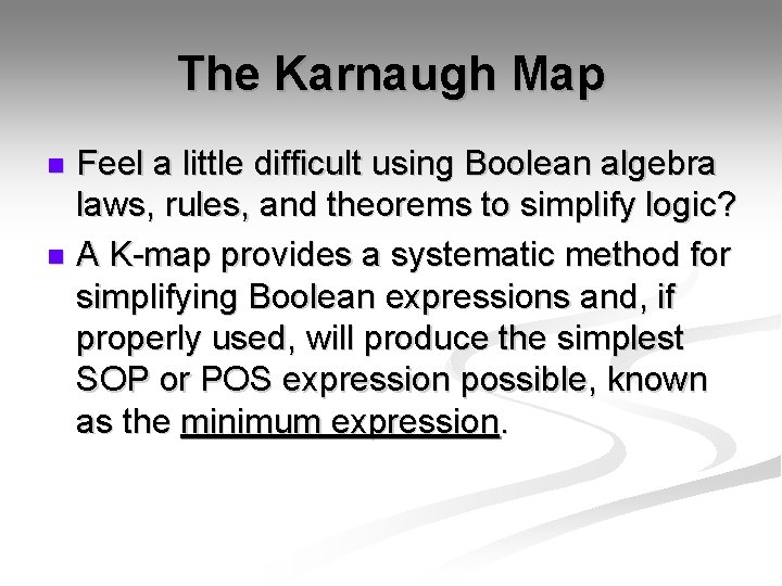 The Karnaugh Map Feel a little difficult using Boolean algebra laws, rules, and theorems