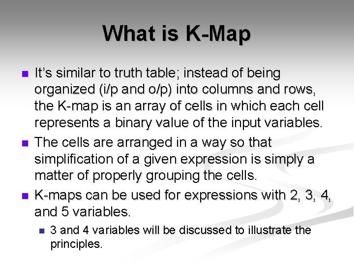 What is K-Map n n n It’s similar to truth table; instead of being