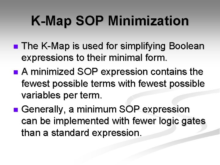 K-Map SOP Minimization The K-Map is used for simplifying Boolean expressions to their minimal