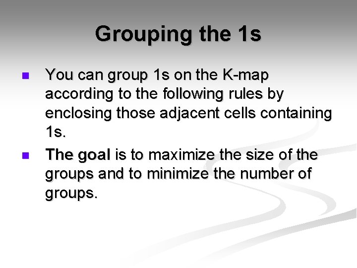 Grouping the 1 s n n You can group 1 s on the K-map