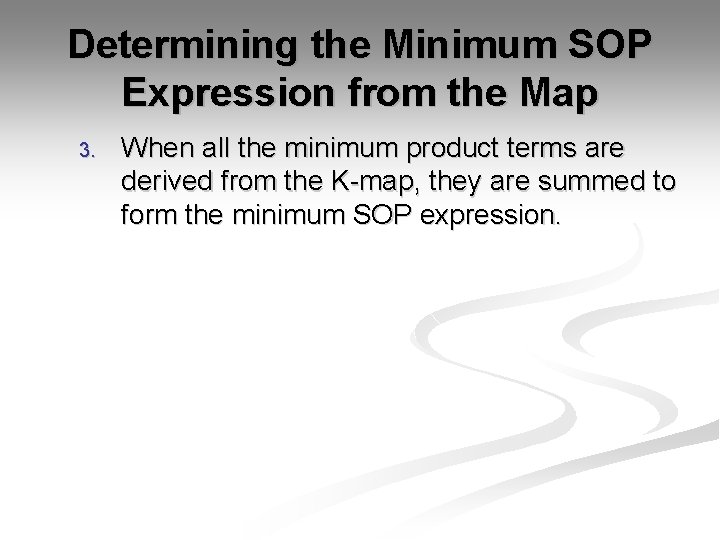 Determining the Minimum SOP Expression from the Map 3. When all the minimum product Determining the Minimum SOP Expression from the Map 3. When all the minimum product
