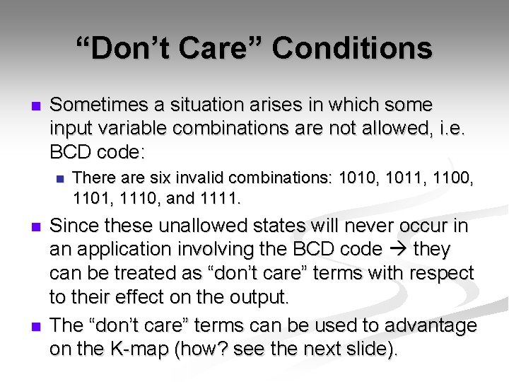 “Don’t Care” Conditions n Sometimes a situation arises in which some input variable combinations
