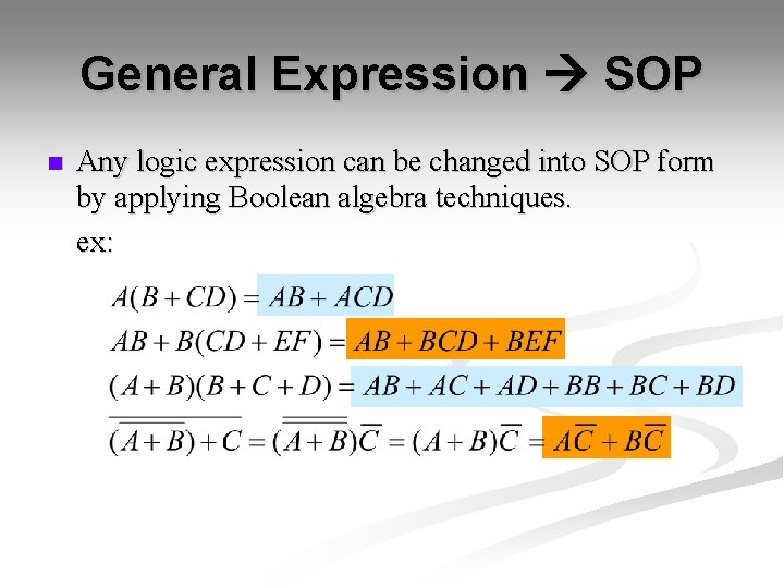 General Expression SOP n Any logic expression can be changed into SOP form by General Expression SOP n Any logic expression can be changed into SOP form by