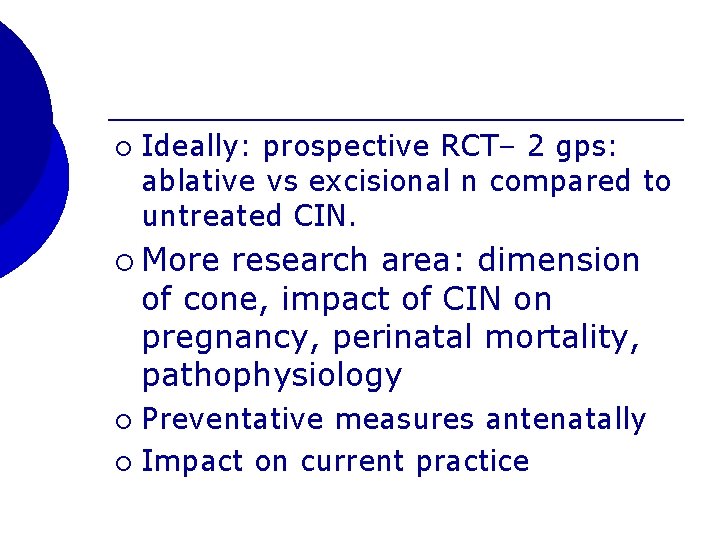 ¡ Ideally: prospective RCT– 2 gps: ablative vs excisional n compared to untreated CIN.