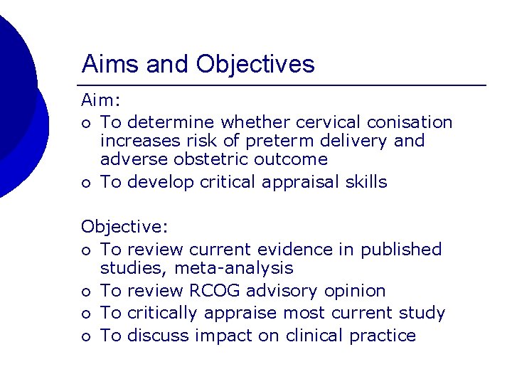 Aims and Objectives Aim: ¡ To determine whether cervical conisation increases risk of preterm