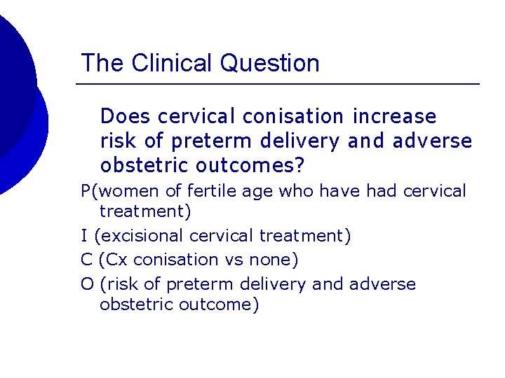 The Clinical Question Does cervical conisation increase risk of preterm delivery and adverse obstetric