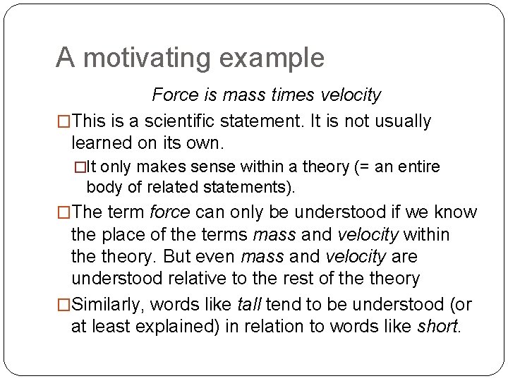 A motivating example Force is mass times velocity �This is a scientific statement. It