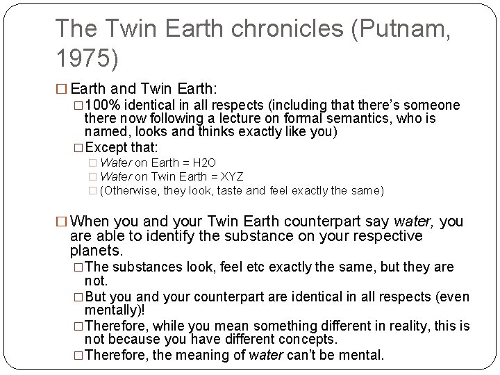 The Twin Earth chronicles (Putnam, 1975) � Earth and Twin Earth: � 100% identical