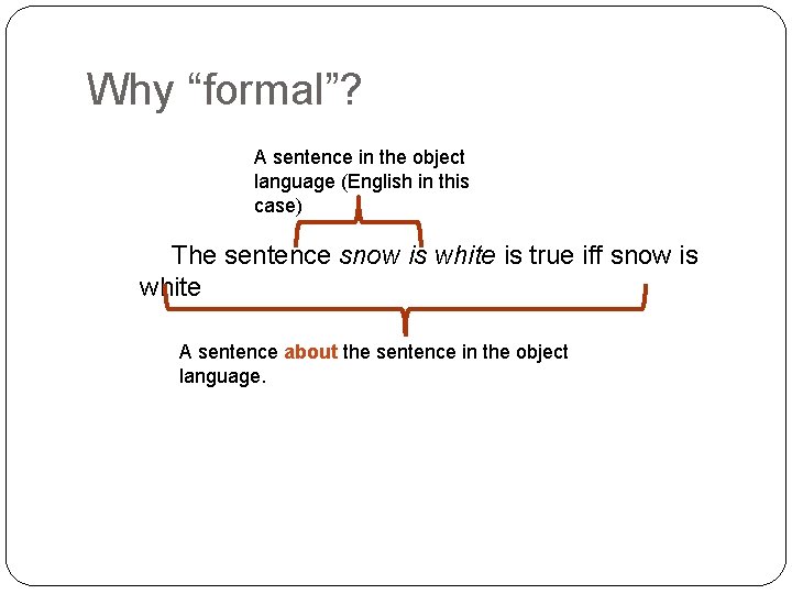 Why “formal”? A sentence in the object language (English in this case) The sentence
