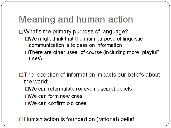 Meaning and human action � What’s the primary purpose of language? �We might think
