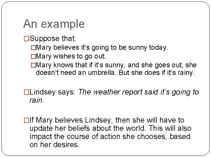 An example �Suppose that: �Mary believes it’s going to be sunny today. �Mary wishes