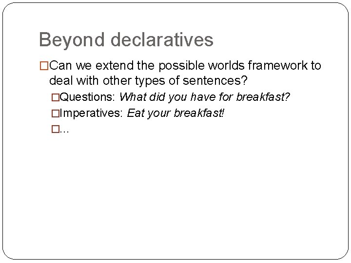 Beyond declaratives �Can we extend the possible worlds framework to deal with other types