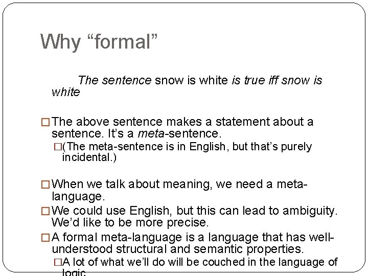 Why “formal” The sentence snow is white is true iff snow is white �