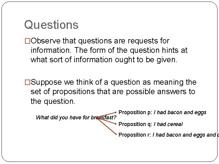 Questions �Observe that questions are requests for information. The form of the question hints