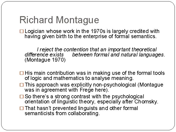 Richard Montague � Logician whose work in the 1970 s is largely credited with