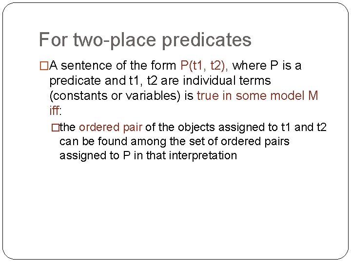 For two-place predicates �A sentence of the form P(t 1, t 2), where P
