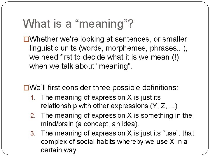 What is a “meaning”? �Whether we’re looking at sentences, or smaller linguistic units (words,