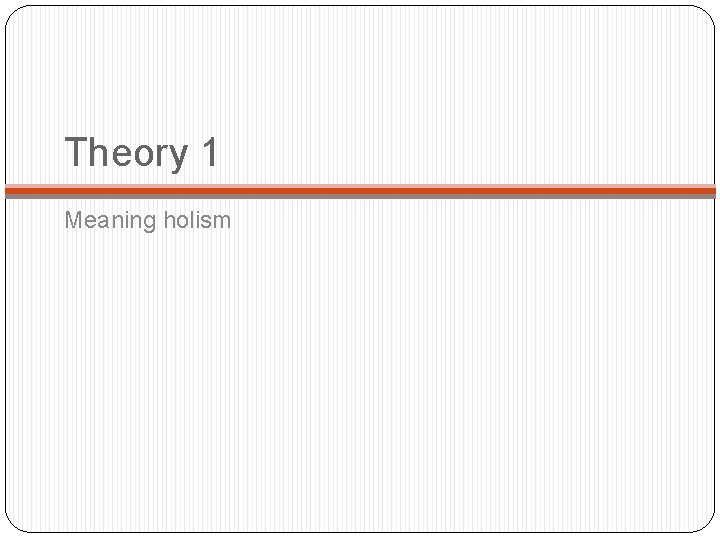 Theory 1 Meaning holism 