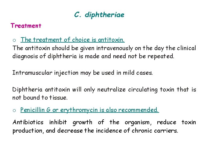 C. diphtheriae Treatment o The treatment of choice is antitoxin. The antitoxin should be