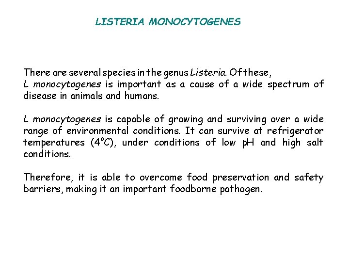 LISTERIA MONOCYTOGENES There are several species in the genus Listeria. Of these, L monocytogenes