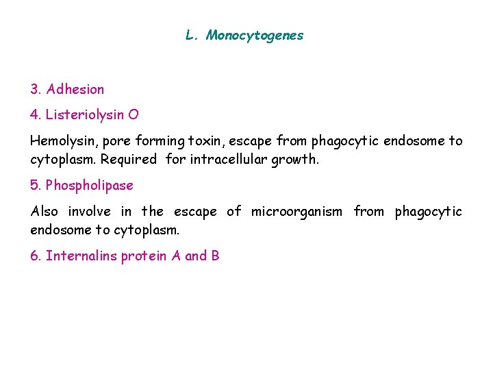 L. Monocytogenes 3. Adhesion 4. Listeriolysin O Hemolysin, pore forming toxin, escape from phagocytic